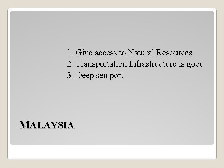 1. Give access to Natural Resources 2. Transportation Infrastructure is good 3. Deep sea