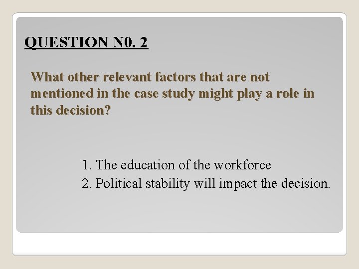 QUESTION N 0. 2 What other relevant factors that are not mentioned in the