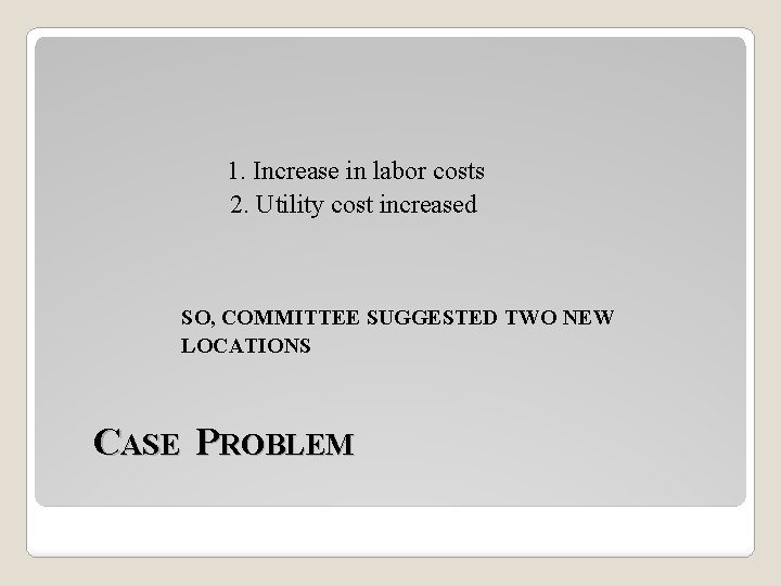 1. Increase in labor costs 2. Utility cost increased SO, COMMITTEE SUGGESTED TWO NEW