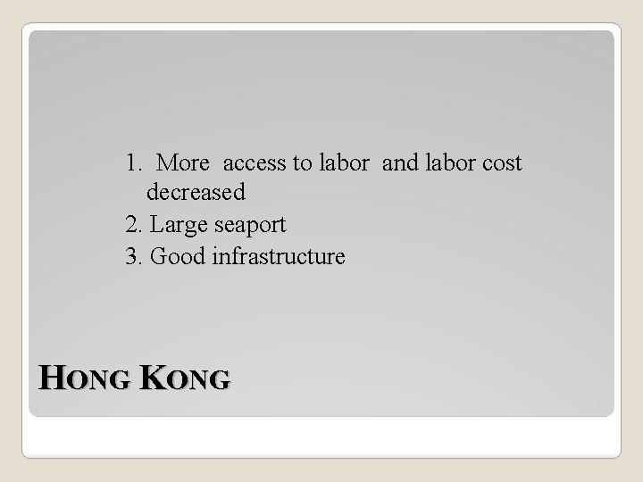 1. More access to labor and labor cost decreased 2. Large seaport 3. Good