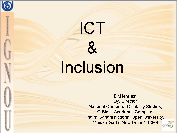 ICT & Inclusion Dr. Hemlata Dy. Director National Center for Disability Studies, G-Block Academic