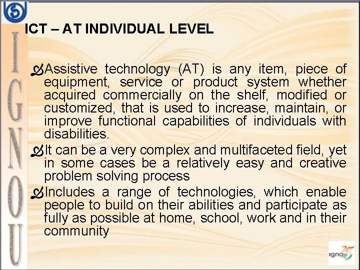 ICT – AT INDIVIDUAL LEVEL Assistive technology (AT) is any item, piece of equipment,