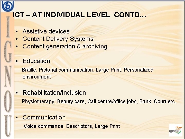 ICT – AT INDIVIDUAL LEVEL CONTD… • Assistive devices • Content Delivery Systems •