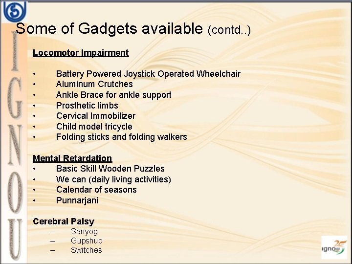 Some of Gadgets available (contd. . ) Locomotor Impairment • • Battery Powered Joystick