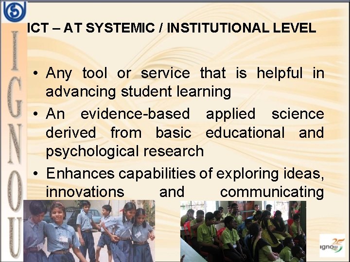 ICT – AT SYSTEMIC / INSTITUTIONAL LEVEL • Any tool or service that is