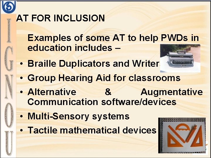 AT FOR INCLUSION Examples of some AT to help PWDs in education includes –