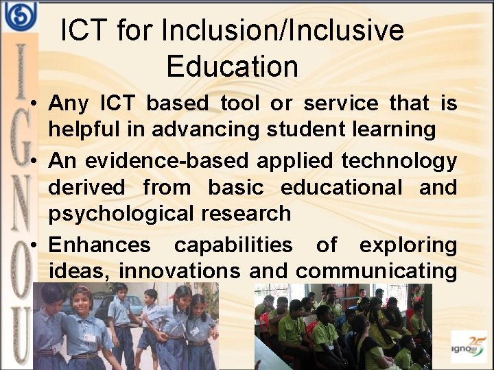 ICT for Inclusion/Inclusive Education • Any ICT based tool or service that is helpful