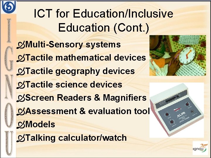 ICT for Education/Inclusive Education (Cont. ) Multi-Sensory systems Tactile mathematical devices Tactile geography devices