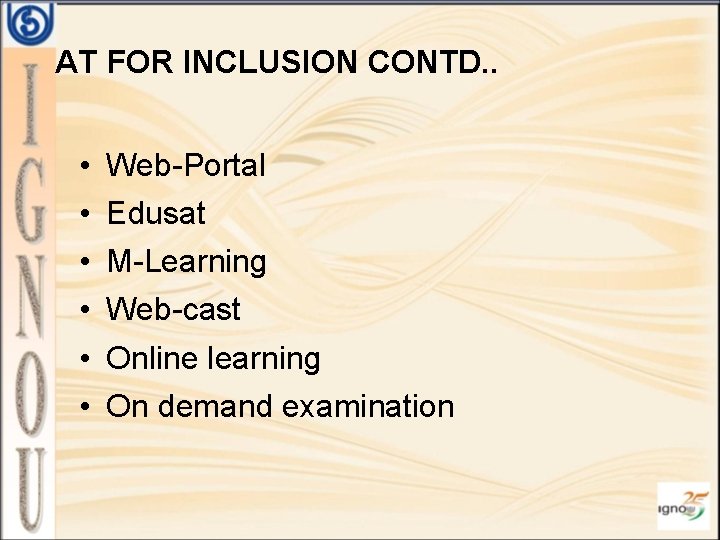 AT FOR INCLUSION CONTD. . • • • Web-Portal Edusat M-Learning Web-cast Online learning