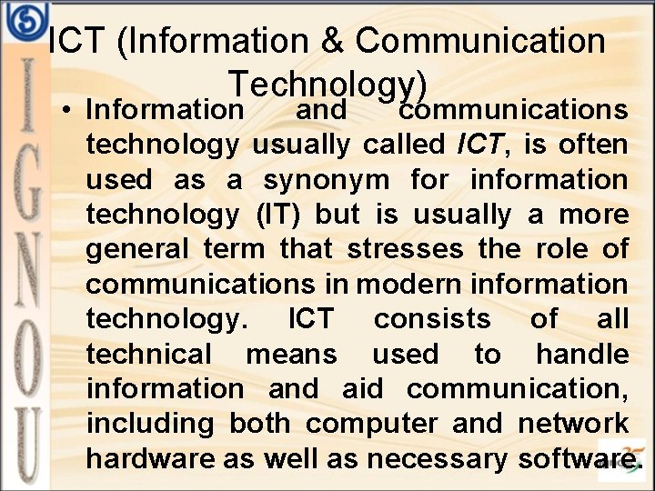 ICT (Information & Communication Technology) • Information and communications technology usually called ICT, is
