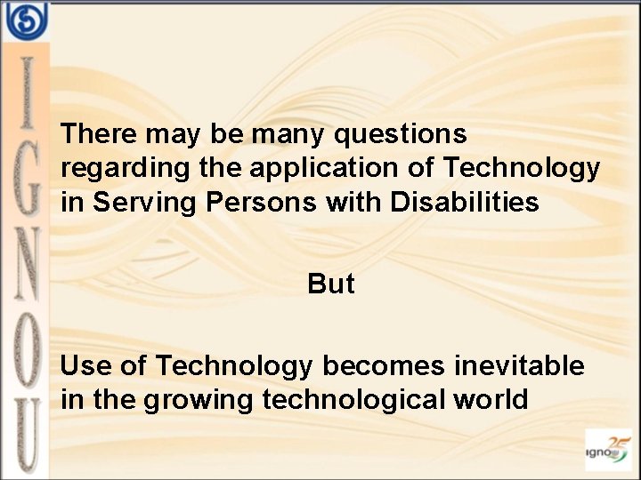 There may be many questions regarding the application of Technology in Serving Persons with