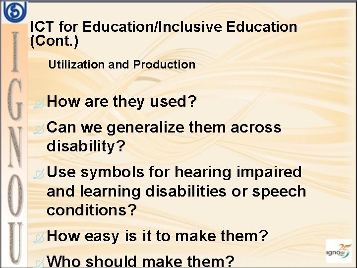 ICT for Education/Inclusive Education (Cont. ) Utilization and Production How are they used? Can