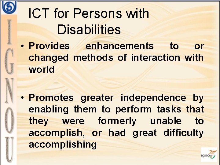 ICT for Persons with Disabilities • Provides enhancements to or changed methods of interaction