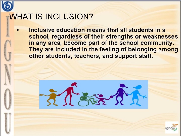 WHAT IS INCLUSION? • Inclusive education means that all students in a school, regardless
