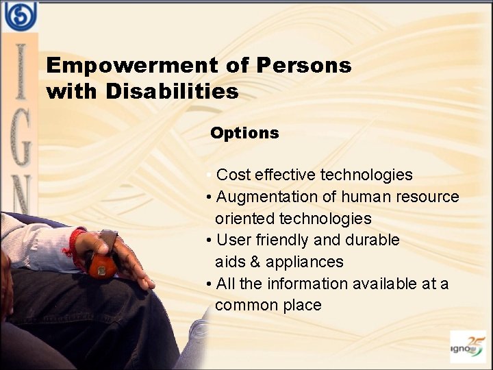Empowerment of Persons with Disabilities Options • Cost effective technologies • Augmentation of human