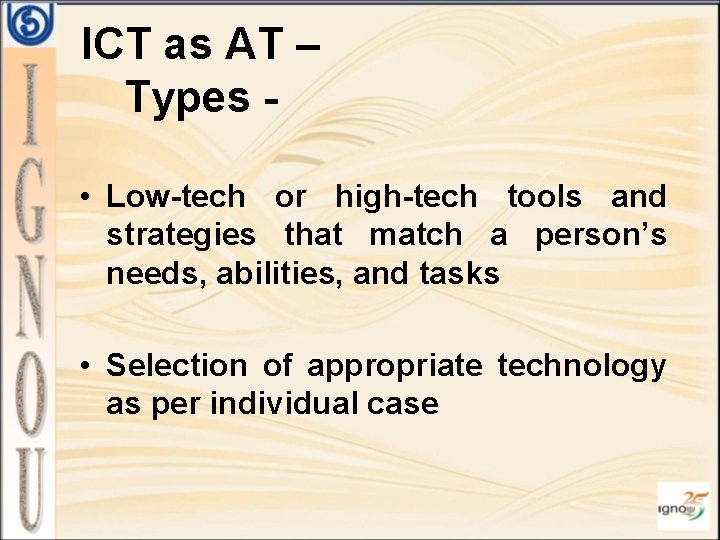 ICT as AT – Types • Low-tech or high-tech tools and strategies that match