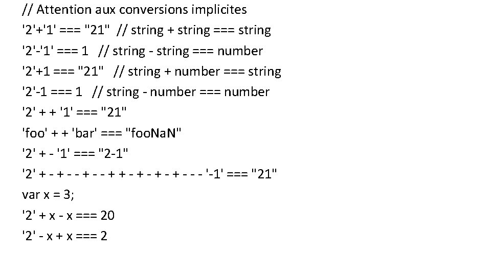 // Attention aux conversions implicites '2'+'1' === "21" // string + string === string