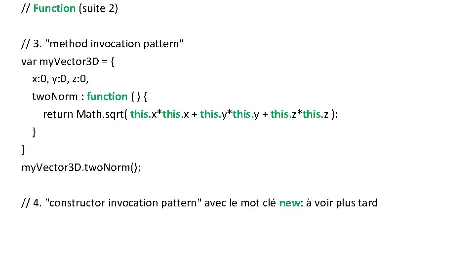 // Function (suite 2) // 3. "method invocation pattern" var my. Vector 3 D