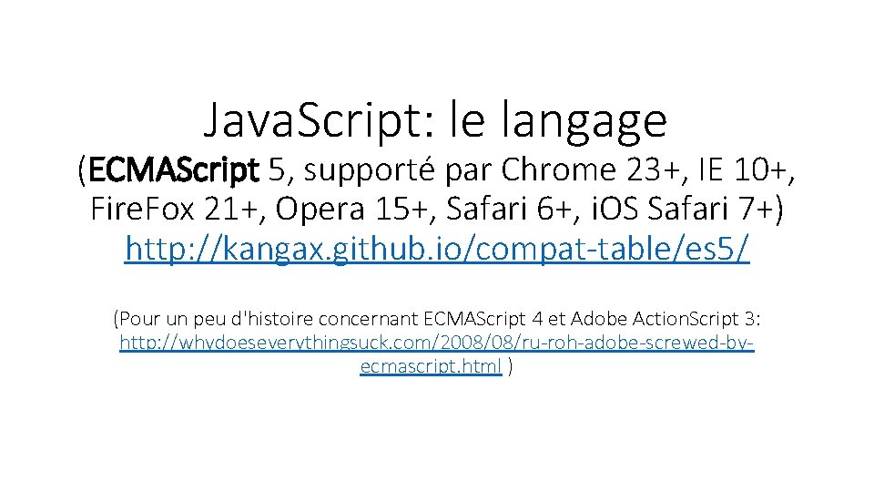 Java. Script: le langage (ECMAScript 5, supporté par Chrome 23+, IE 10+, Fire. Fox