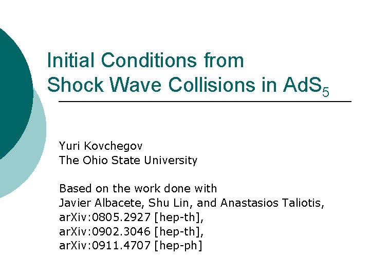 Initial Conditions from Shock Wave Collisions in Ad. S 5 Yuri Kovchegov The Ohio