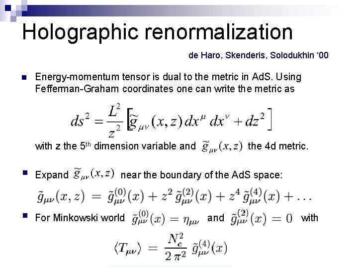 Holographic renormalization de Haro, Skenderis, Solodukhin ‘ 00 n Energy-momentum tensor is dual to