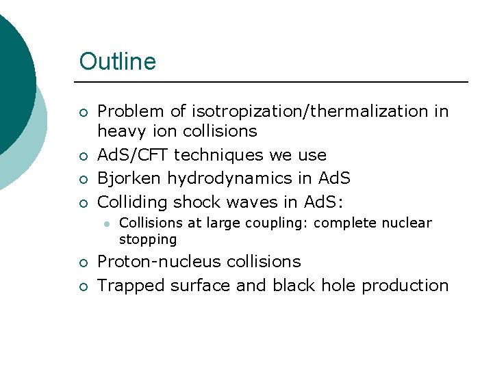 Outline ¡ ¡ Problem of isotropization/thermalization in heavy ion collisions Ad. S/CFT techniques we