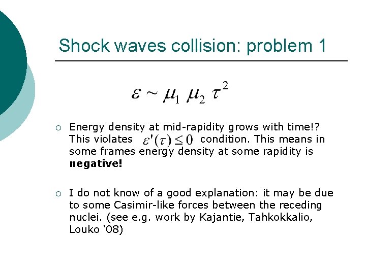 Shock waves collision: problem 1 ¡ Energy density at mid-rapidity grows with time!? This