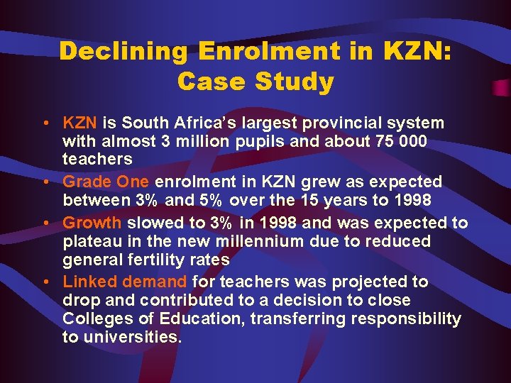 Declining Enrolment in KZN: Case Study • KZN is South Africa’s largest provincial system