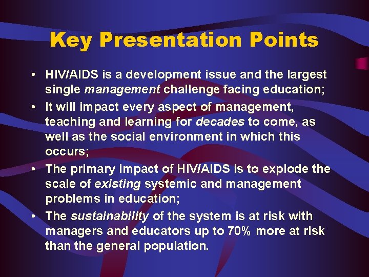 Key Presentation Points • HIV/AIDS is a development issue and the largest single management