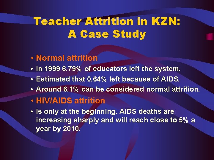 Teacher Attrition in KZN: A Case Study • Normal attrition • In 1999 6.