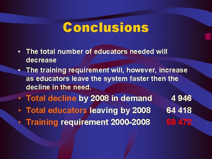 Conclusions • The total number of educators needed will decrease • The training requirement