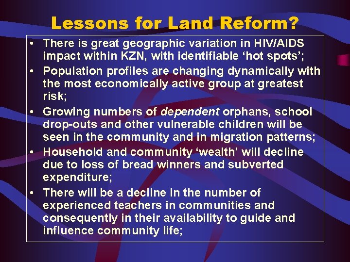 Lessons for Land Reform? • There is great geographic variation in HIV/AIDS impact within