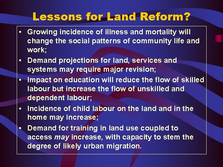 Lessons for Land Reform? • Growing incidence of illness and mortality will change the