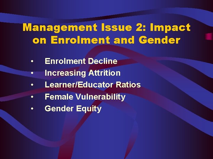 Management Issue 2: Impact on Enrolment and Gender • • • Enrolment Decline Increasing