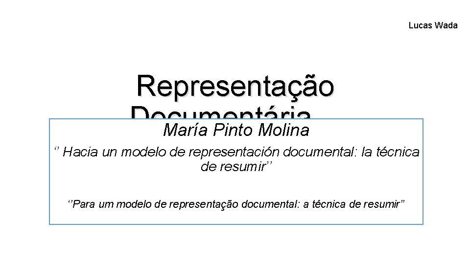 Lucas Wada Representação Documentária María Pinto Molina ‘’ Hacia un modelo de representación documental: