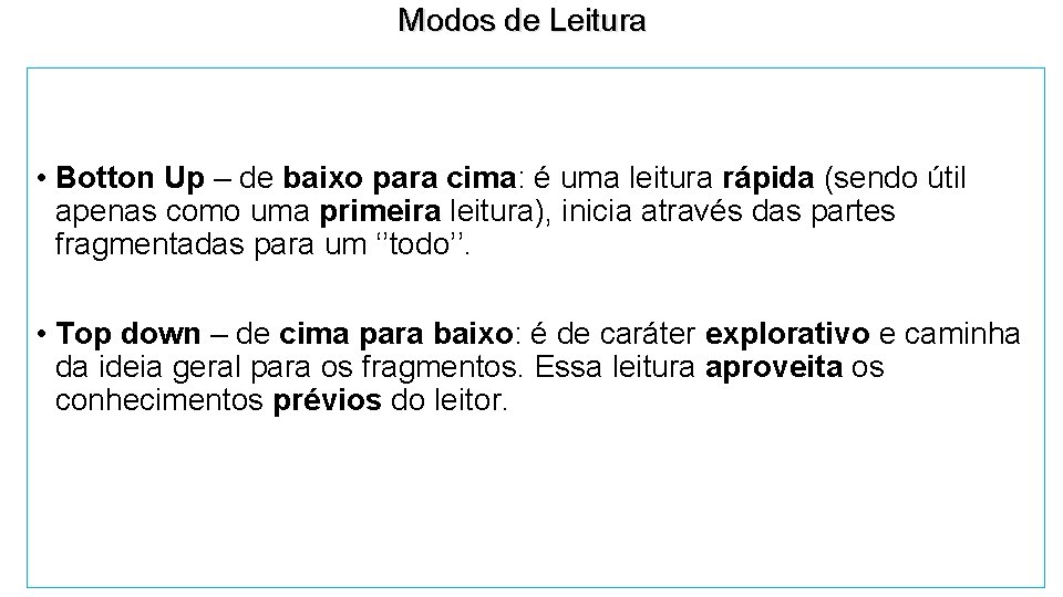 Modos de Leitura • Botton Up – de baixo para cima: é uma leitura