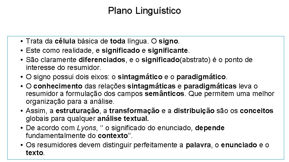 Plano Linguístico • Trata da célula básica de toda língua. O signo. • Este