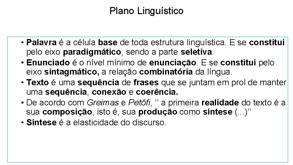 Plano Linguístico • Palavra é a célula base de toda estrutura linguística. E se