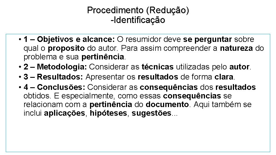 Procedimento (Redução) -Identificação • 1 – Objetivos e alcance: O resumidor deve se perguntar Procedimento (Redução) -Identificação • 1 – Objetivos e alcance: O resumidor deve se perguntar