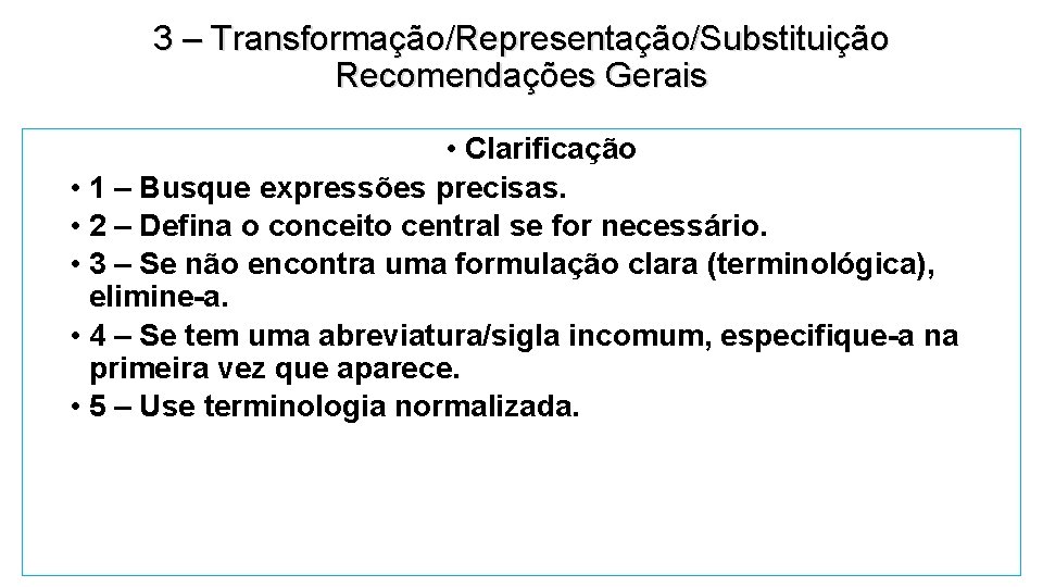 3 – Transformação/Representação/Substituição Recomendações Gerais • Clarificação • 1 – Busque expressões precisas. •