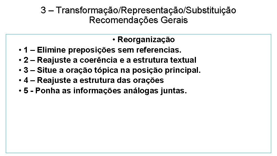 3 – Transformação/Representação/Substituição Recomendações Gerais • Reorganização • 1 – Elimine preposições sem referencias.