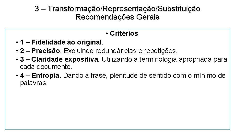 3 – Transformação/Representação/Substituição Recomendações Gerais • Critérios • 1 – Fidelidade ao original. •