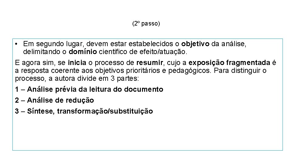 (2º passo) • Em segundo lugar, devem estar estabelecidos o objetivo da análise, delimitando