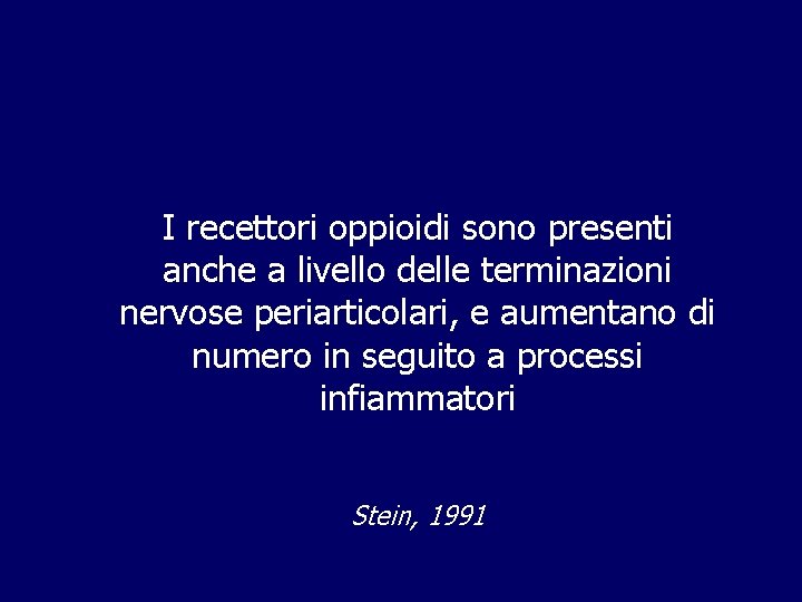 I recettori oppioidi sono presenti anche a livello delle terminazioni nervose periarticolari, e aumentano I recettori oppioidi sono presenti anche a livello delle terminazioni nervose periarticolari, e aumentano