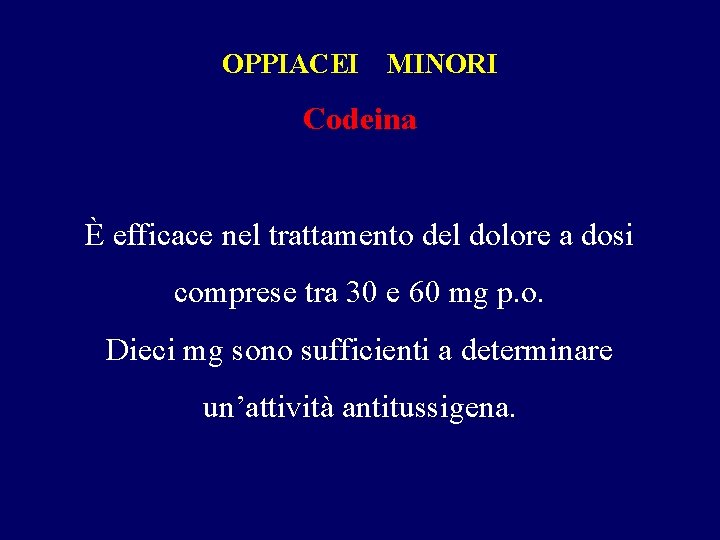 OPPIACEI MINORI Codeina È efficace nel trattamento del dolore a dosi comprese tra 30 OPPIACEI MINORI Codeina È efficace nel trattamento del dolore a dosi comprese tra 30