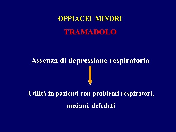 OPPIACEI MINORI TRAMADOLO Assenza di depressione respiratoria Utilità in pazienti con problemi respiratori, anziani, OPPIACEI MINORI TRAMADOLO Assenza di depressione respiratoria Utilità in pazienti con problemi respiratori, anziani,