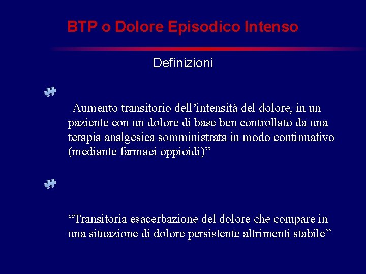 BTP o Dolore Episodico Intenso Definizioni “Aumento transitorio dell’intensità del dolore, in un paziente BTP o Dolore Episodico Intenso Definizioni “Aumento transitorio dell’intensità del dolore, in un paziente