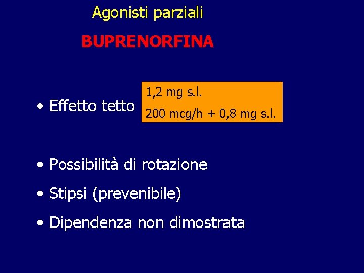 Agonisti parziali BUPRENORFINA • Effetto tetto 1, 2 mg s. l. 200 mcg/h + Agonisti parziali BUPRENORFINA • Effetto tetto 1, 2 mg s. l. 200 mcg/h +