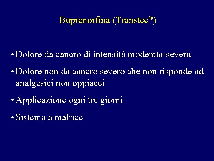 Buprenorfina (Transtec®) • Dolore da cancro di intensità moderata-severa • Dolore non da cancro Buprenorfina (Transtec®) • Dolore da cancro di intensità moderata-severa • Dolore non da cancro
