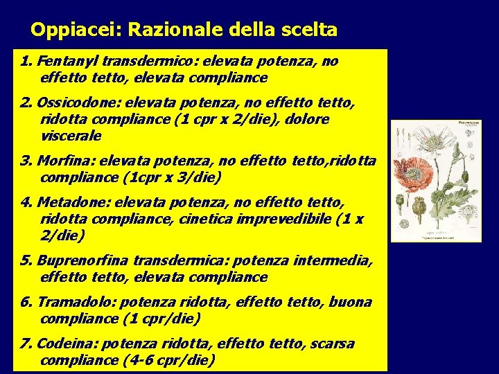 Oppiacei: Razionale della scelta 1. Fentanyl transdermico: elevata potenza, no effetto tetto, elevata compliance Oppiacei: Razionale della scelta 1. Fentanyl transdermico: elevata potenza, no effetto tetto, elevata compliance